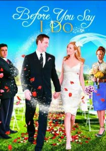 Прежде, чем ты скажешь «да» (2009 Фильм)